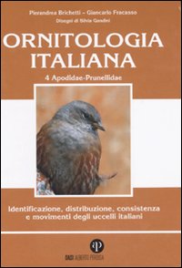 Ornitologia italiana. Identificazione, distribuzione, consistenza e movimenti degli uccelli italiani. Ediz. illustrata. Con CD Audio. Vol. 4: Apodidae-Prunellidae