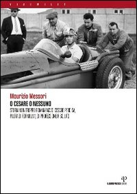 O Cesare o nessuno. Storia non troppo romanzata di Cesare Perdisa, pilota di Formula 1, di professione risoluto