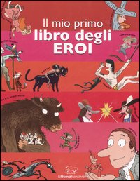 Il mio primo libro degli eroi. Ediz. illustrata