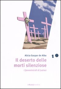 Il deserto delle morti silenziose. I femminicidi di Juárez