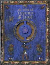 Alla ricerca del tesoro di Thot. Ediz. illustrata