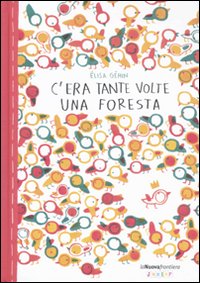 C'era tante volte una foresta. Ediz. illustrata