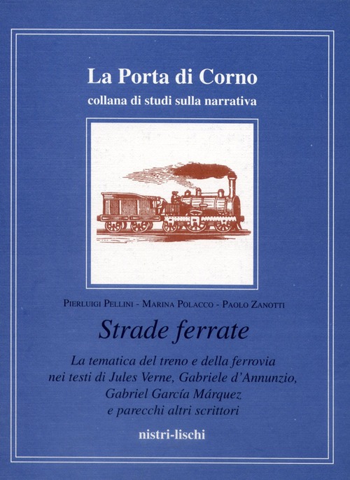 Strade ferrate. La tematica del treno e della ferrovia nei testi di Jules Verne, Gabriele D'Annunzio, Gabriel García Márquez e altri