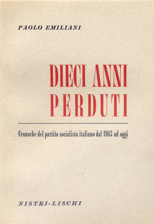 Dieci anni perduti. Cronache del PSI dal 1943 ad oggi