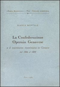 La confederazione operaia genovese e il movimento mazziniano in Genova (1864-1892)