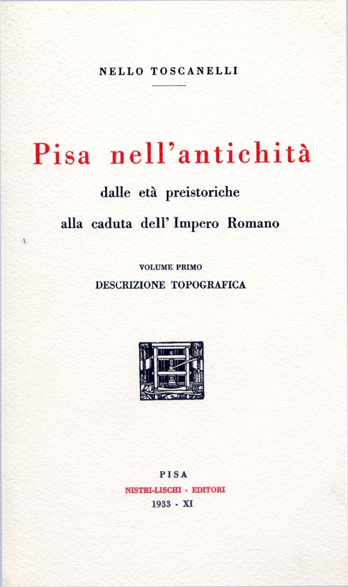 Pisa nell'antichità (rist. anast. 1933). Vol. 1: Dalle età preistoriche alla caduta dell'impero romano