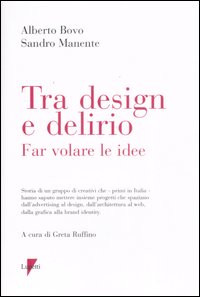Tra design e delirio. Far volare le idee. Ediz. illustrata