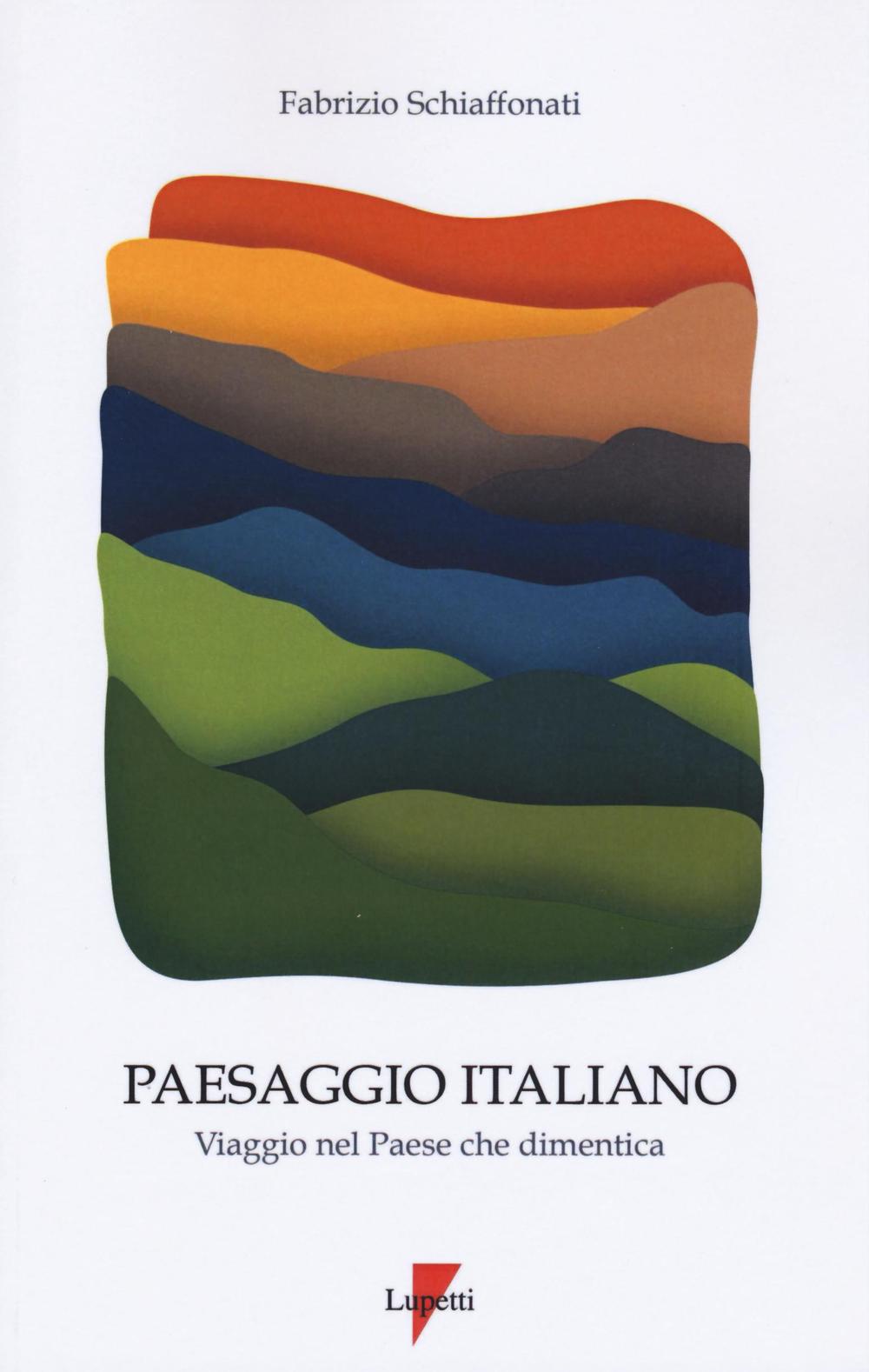 Paesaggio italiano. Viaggio nel paese che dimentica. Ediz. illustrata