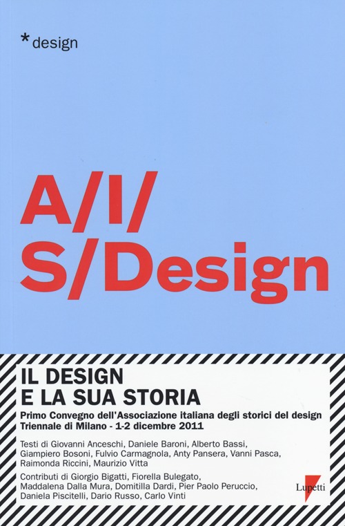 Il design e la sua storia. Primo convegno dell'Associazione italiana degli storici del design (Milano, 1-2 dicembre 2011)
