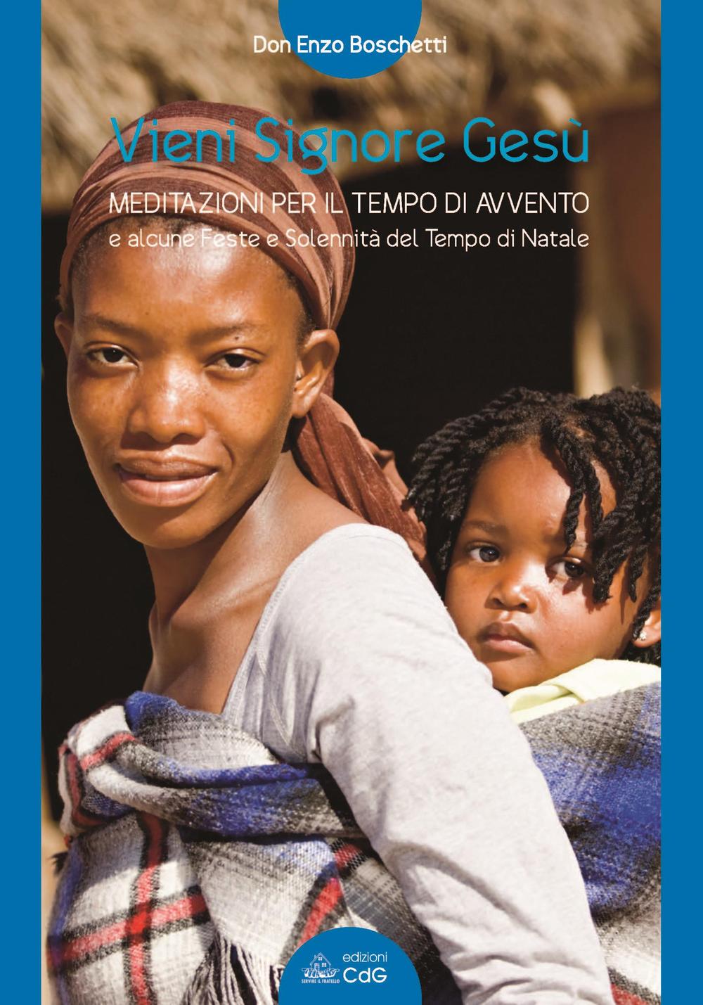 Vieni Signore Gesù. Meditazioni per il tempo di Avvento e alcune feste e solennità del Tempo di Natale