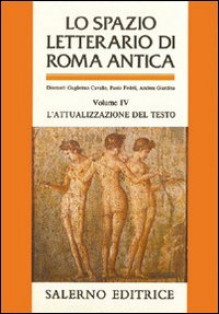 Lo spazio letterario di Roma antica. Vol. 4: L'Attualizzazione del testo