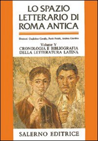 Lo spazio letterario di Roma antica. Vol. 5: Cronologia e bibliografia della letteratura latina. Indici analitici generali