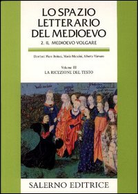 Lo spazio letterario del Medioevo. Il Medioevo volgare. Vol. 3: La ricezione del testo