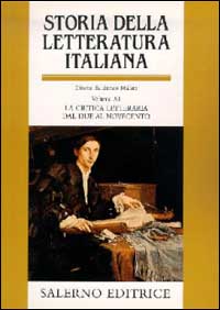Storia della letteratura italiana. Vol. 11: La critica letteraria dal Due al Novecento