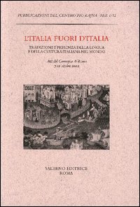 L'Italia fuori d'Italia. Tradizione e presenza della lingua e della cultura italiana nel mondo. Atti del Convegno (Roma, 7-10 ottobre 2002)