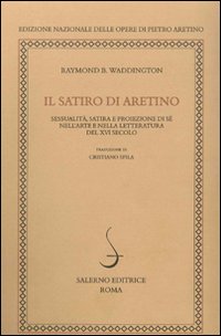 Il satiro di Aretino. Sessualità, satira e proiezione di sé nell'arte e nella letteratura del XVI secolo