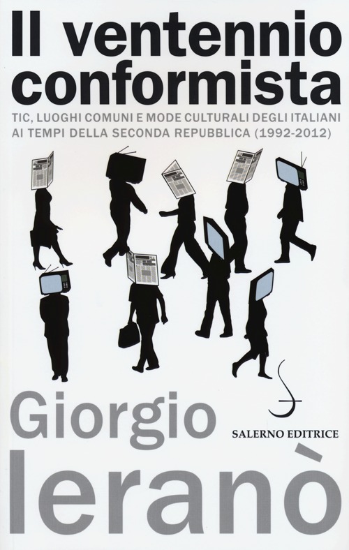 Il ventennio conformista. Tic, luoghi comuni e mode culturali degli italiani ai tempi della seconda Repubblica (1992-2012)