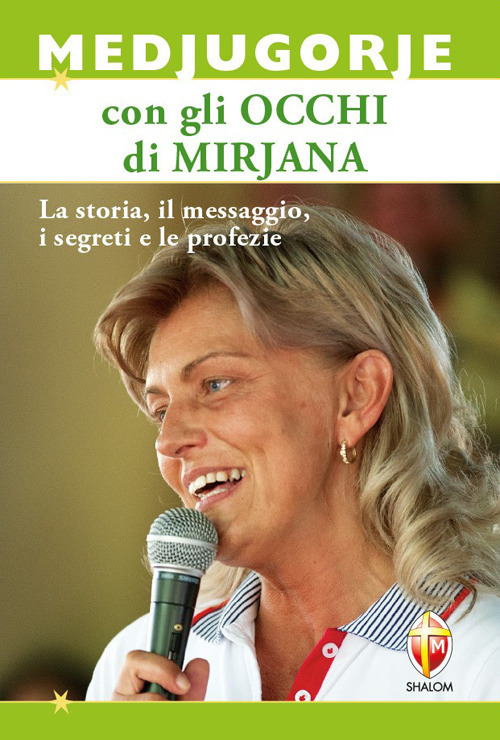 Medjugorje con gli occhi di Mirjana. La storia, il messaggio, i segreti e le profezie