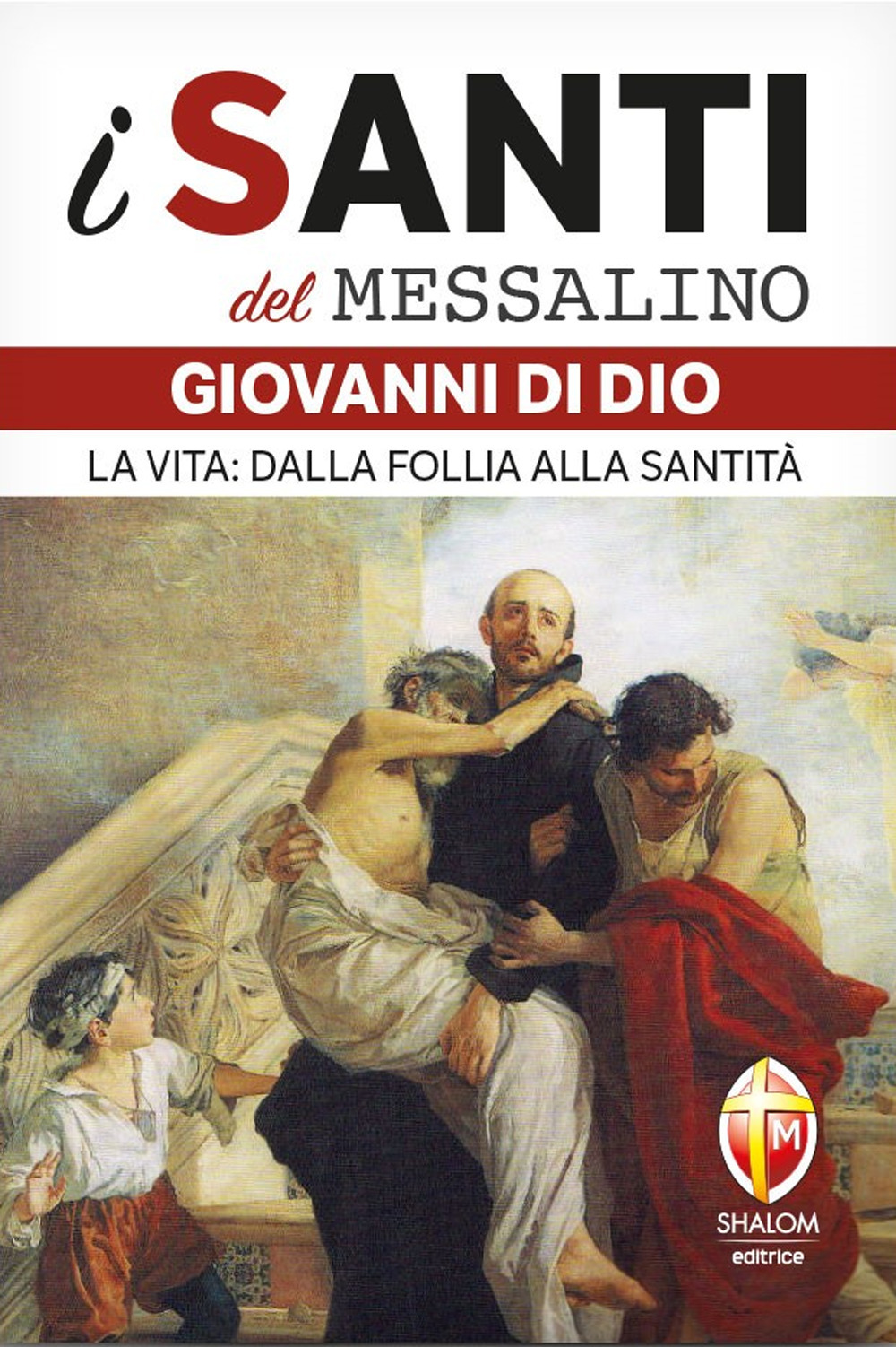 San Giovanni di Dio. La vita: dalla follia alla santità