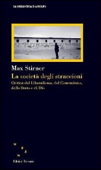 La società degli straccioni. Critica del liberalismo, del comunismo, dello Stato e di Dio