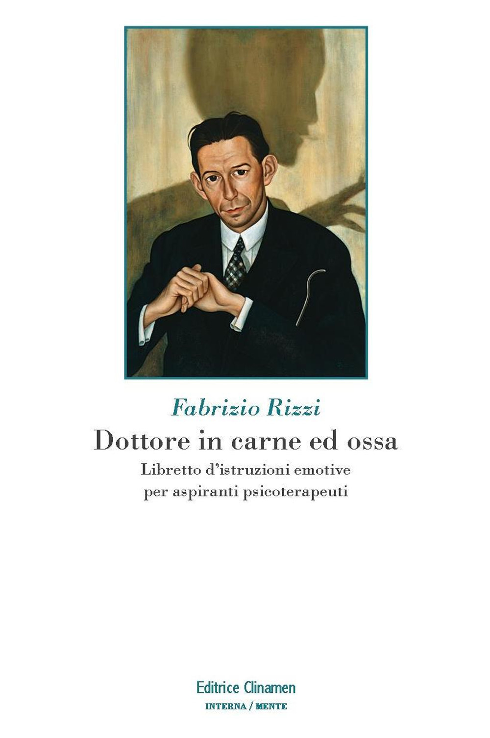 Dottore in carne ed ossa. Libretto di istruzioni emotive per aspiranti psicoterapeuti