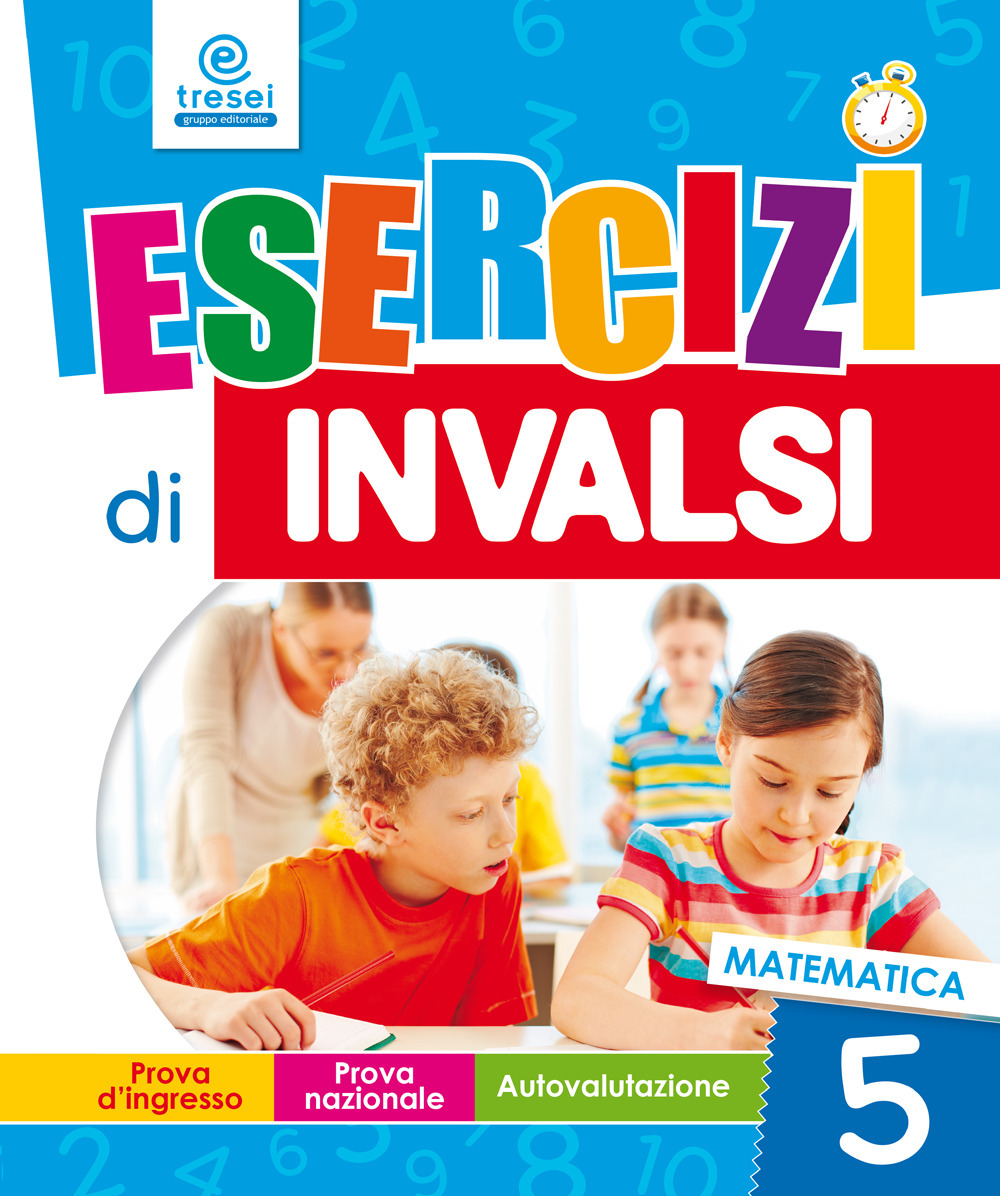 Esercizi di INVALSI. Matematica. Per la 5ª classe elementare