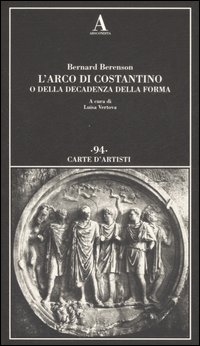 L'arco di Costantino o della decadenza della forma. Ediz. illustrata