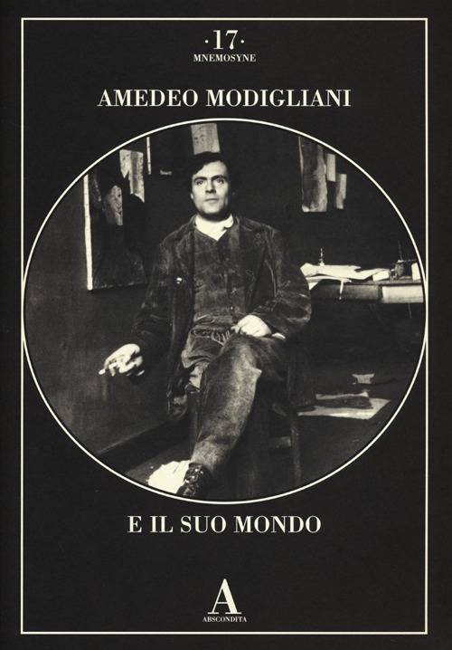 Amedeo Modigliani e il suo mondo. Ediz. illustrata