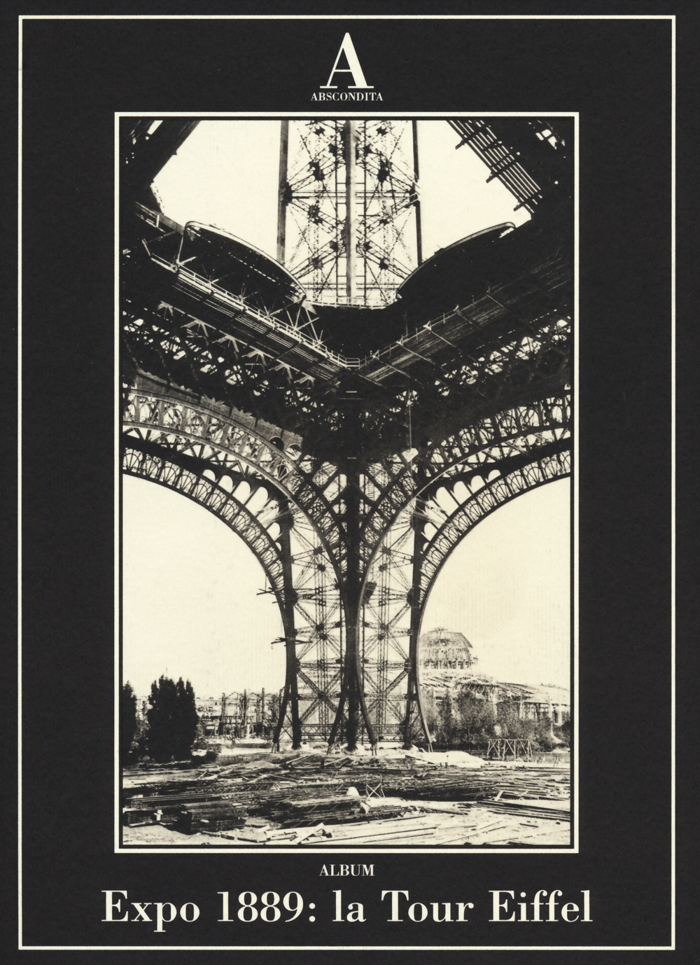 Expo 1889: la Tour Eiffel. Ediz. illustrata