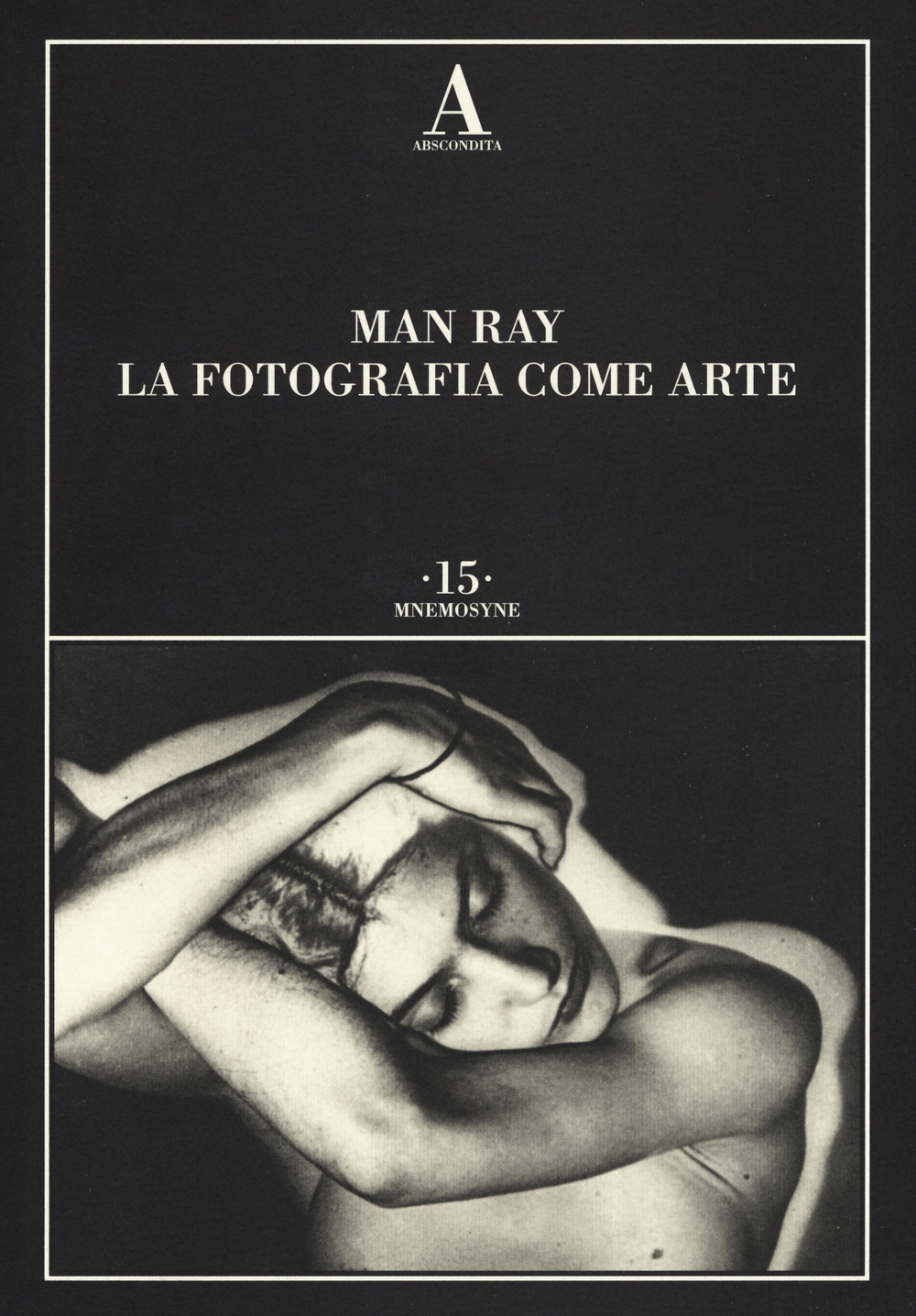 Man Ray. La fotografia come arte. Ediz. illustrata