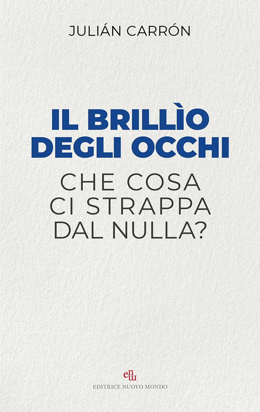 Il brillio degli occhi. Che cosa ci strappa dal nulla?