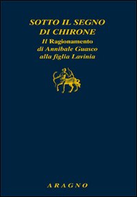 Sotto il segno di Chirone. Il ragionamento di Annibale Guasco alla figlia Lavinia