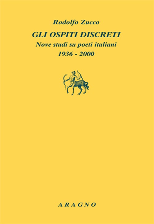 Gli ospiti discreti. Nove studi su poeti italiani (1936-2000)