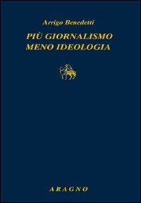 Più giornalismo, meno ideologia