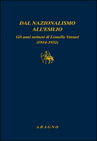 Dal nazionalismo all'esilio. Gli anni torinesi di Lionello Venturi (1914-1932)