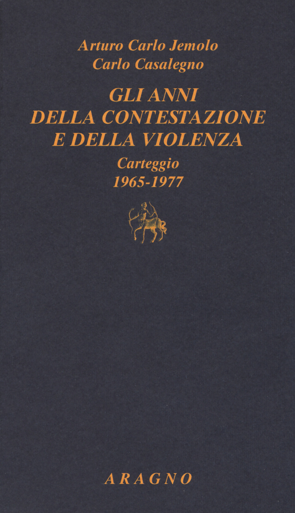 Gli anni della contestazione e della violenza. Carteggio 1965-1977