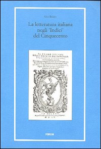 La letteratura italiana negli «indici» del Cinquecento