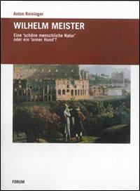 Wilhelm Meister. Eine schone menschiche Natur oder ein armer Hund