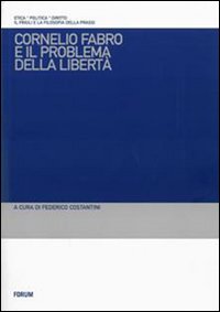 Cornelio Fabro e il problema della libertà. Questioni teoretiche, problemi etici, conseguenze politiche