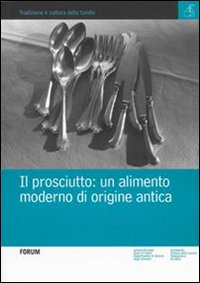 Il prosciutto. Un alimento moderno di origine antica