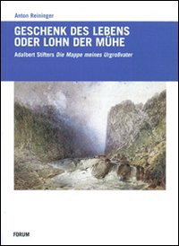 Geschenck des Lebens oder Lohn der Mühe. Adalbert Stifters «Mappe meines Urgroßvaters»