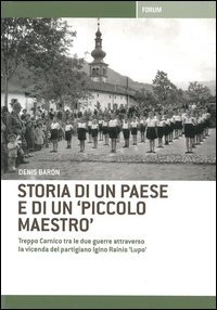 Storia di un paese e di un «piccolo maestro». Treppo Carnico tra le due guerre attraverso la vicenda del partigiano Igino Rainis «Lupo»