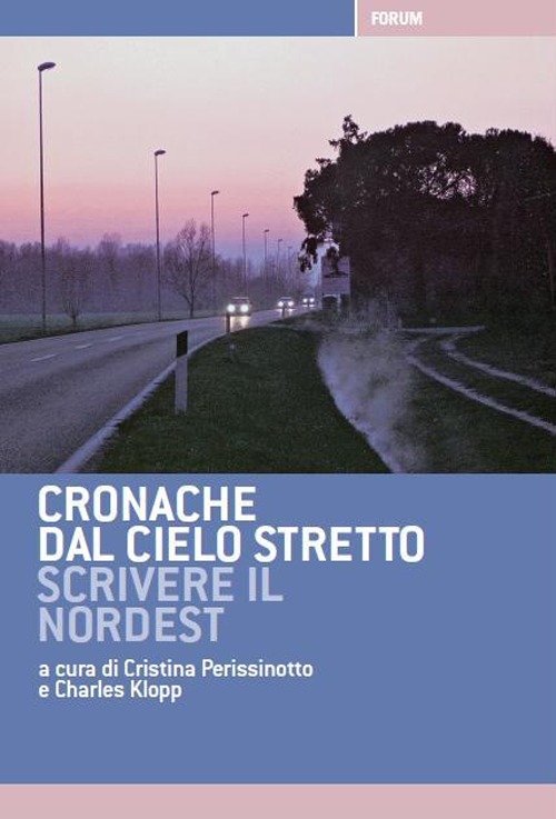 Cronache dal cielo stretto. Scrivere il Nordest