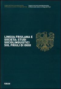 Lingua friulana e società: studi sociolinguistici sul Friuli di oggi
