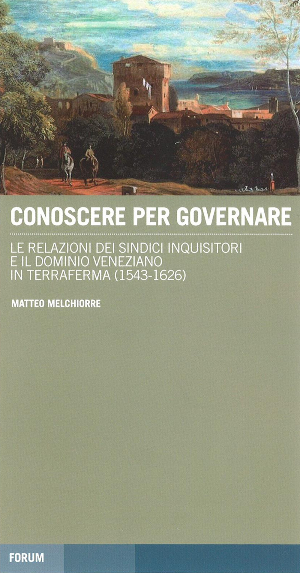 Conoscere per governare. Le relazioni dei sindaci inquisitori e il dominio veneziano in Terraferma (1542-1626)