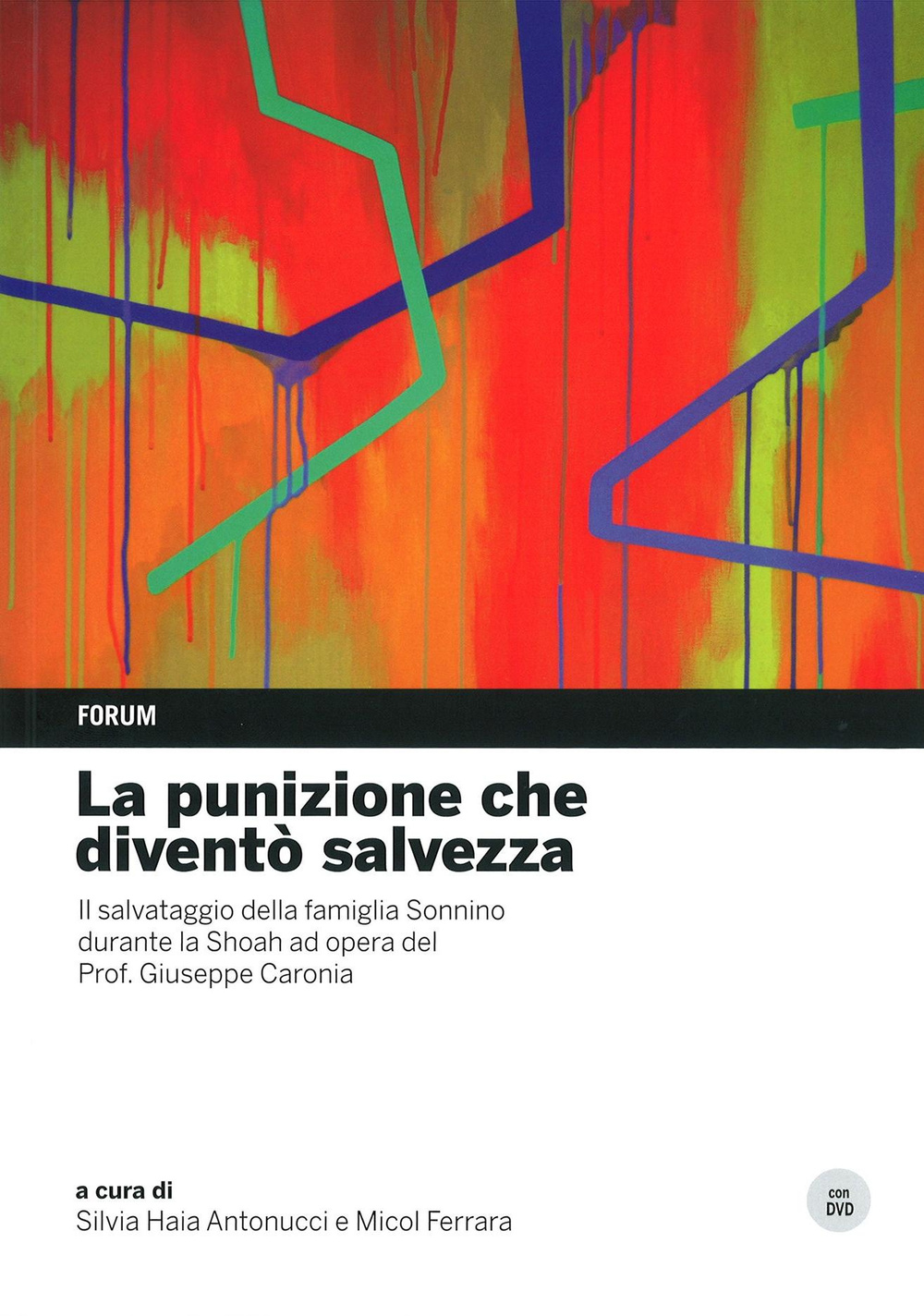La punizione che diventò salvezza. Il salvataggio della famiglia Sonnino durante la Shoah ad opera del professor Giuseppe Caronia. Con DVD