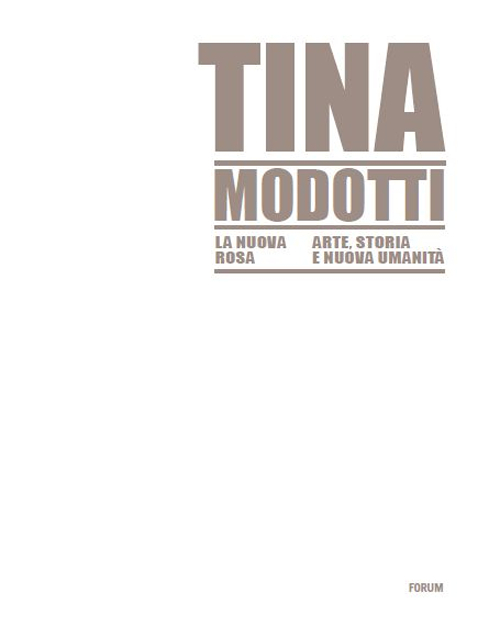 Tina Modotti la nuova rosa. Arte, storia, nuova umanità. Ediz. illustrata