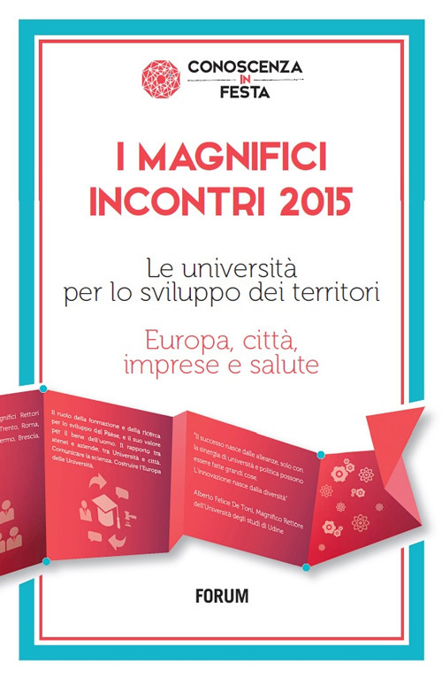 I magnifici incontri 2015. Le università per lo sviluppo dei territori. Europa, città, imprese e salute