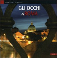Gli occhi di Roma. Catalogo della mostra. Ediz. illustrata