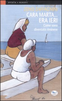Cara Marta... era ieri. Come sono diventato riminese. Ediz. illustrata
